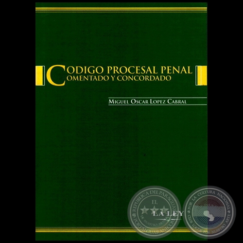 CODIGO PROCESAL PENAL - Autor: MIGUEL OSCAR LÓPEZ CABRAL - Año 2004